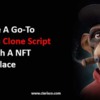 Leverage A Go-To Opensea Clone Script To Launch A Nft Marketplace